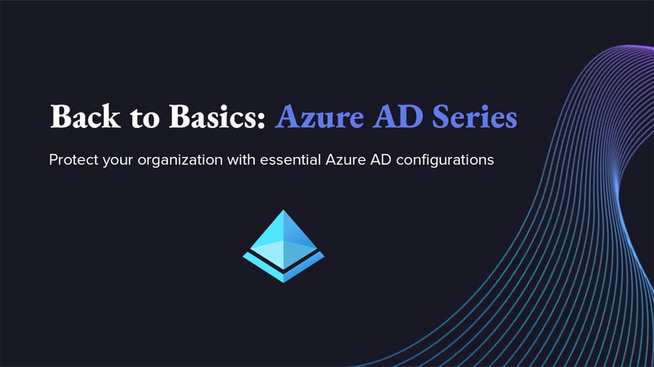 Protect your organization with essential Azure AD configurations